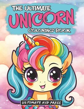 The Ultimate Unicorn Coloring Book for Kids