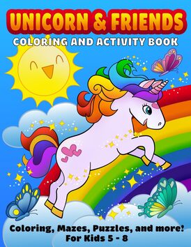 Unicorn and Friends: A Coloring and Activity Book for Kids Ages 5-8