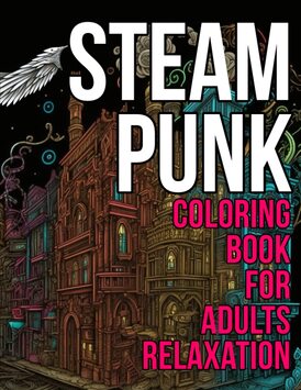 Steampunk Coloring Book For Adults Relaxation: Steam Punk Coloring Book for Adults and Kids