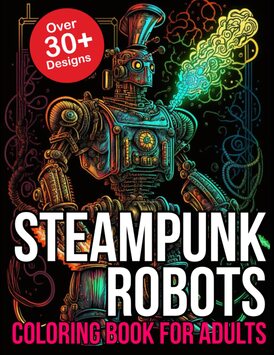 Steampunk Robots Coloring Book For Adults: Steampunk Coloring Book Robots