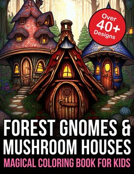 Forest Gnomes and Mushroom Houses Magical Coloring Book for Kids: gnome home adult coloring book