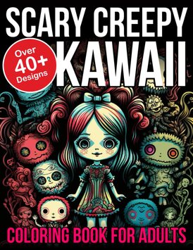 Scary Creepy Kawaii Coloring Book: Creepy Kawaii Coloring Book For Stress and Anxiety Relief