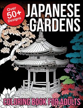 Japanese Gardens Coloring Book for Adults: Japanese Gardens Coffee Table Book