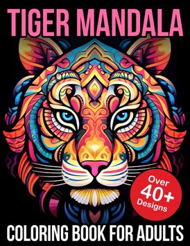 Tiger Mandala Coloring Books For Adults: Tiger Mandalas Coloring Book