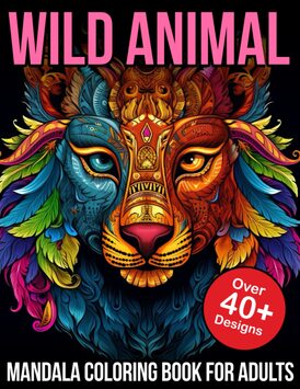 Wild Animal Mandala Coloring Books For Adults: Charming Wild Animal Mandala Coloring Book for Adults Relaxation