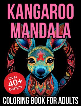 Kangaroo Mandala Coloring Books For Adults: Coloring Book Kangaroo Adult Coloring Book For Kids Too
