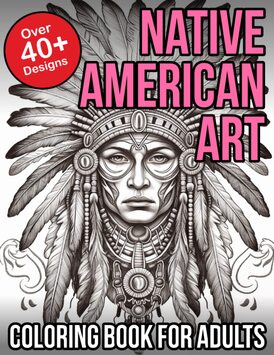 Native American Art Coloring Books For Adults: Native American Coloring Books For Adults Relaxation
