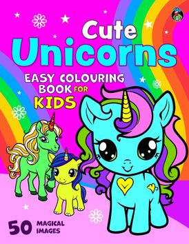 Cute Unicorns Colouring Book for Kids: 50 Magical Unicorns. Big, Fun and Easy Colouring Pages for Children Aged 2-6 (Colouring Books for Kids 2+)