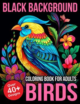 Black Background Coloring Book For Adults Birds: Kids bird coloring book for adults relaxation activity