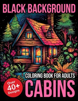 Black Background Coloring Book For Adults Cabins: cabin coloring book for adults